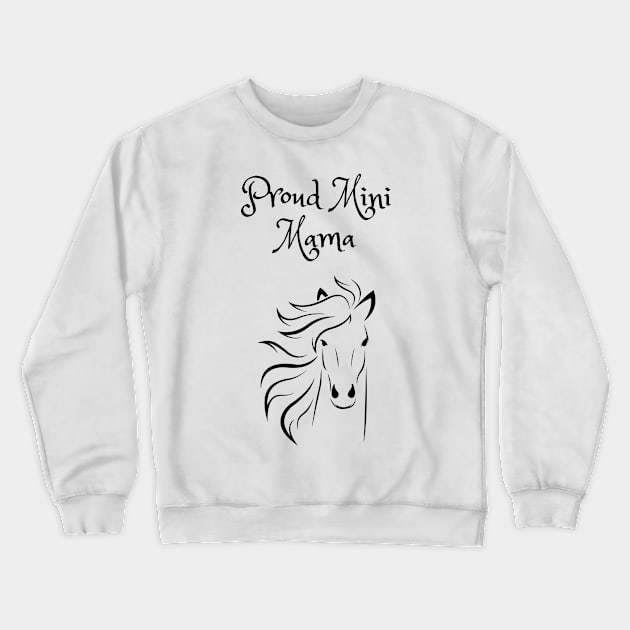 Proud Mini Mama Crewneck Sweatshirt by MINITherapeuticHorses